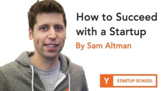 Sam Altman – How to Succeed with a Startup