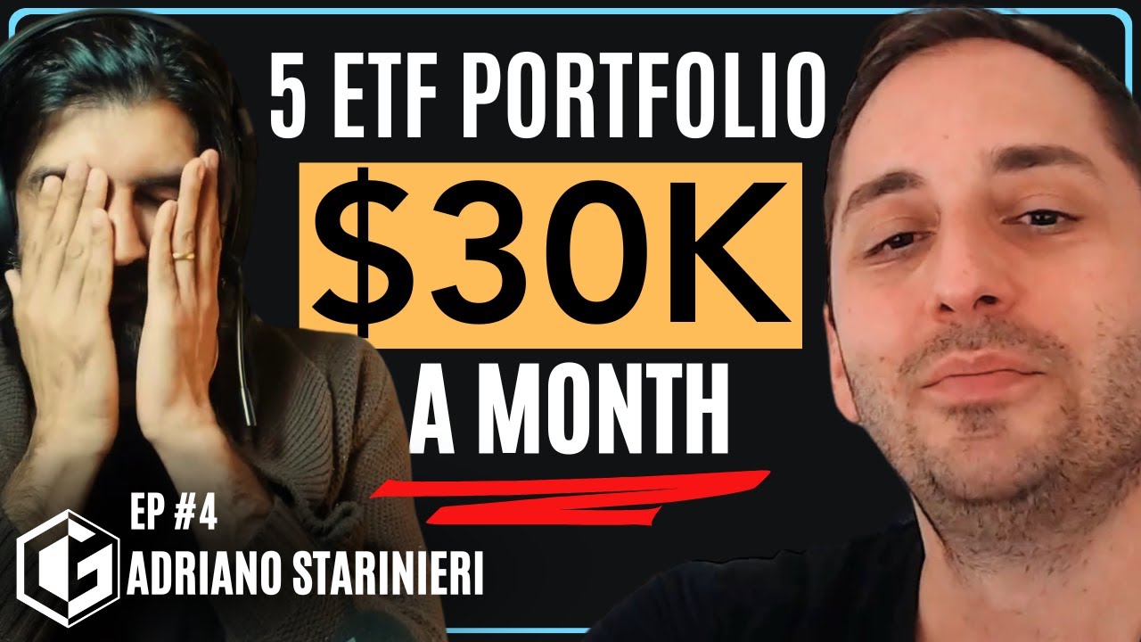 $30,000+/Month: 5 ETF Portfolio for Passive Income – Adriano Starinieri | GG Podcast #4