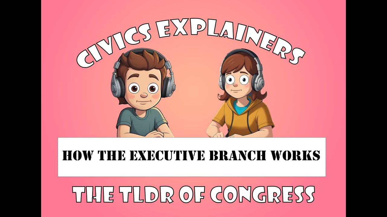 Civics Explainers: How the Executive Branch Works – 119th Congress 2025