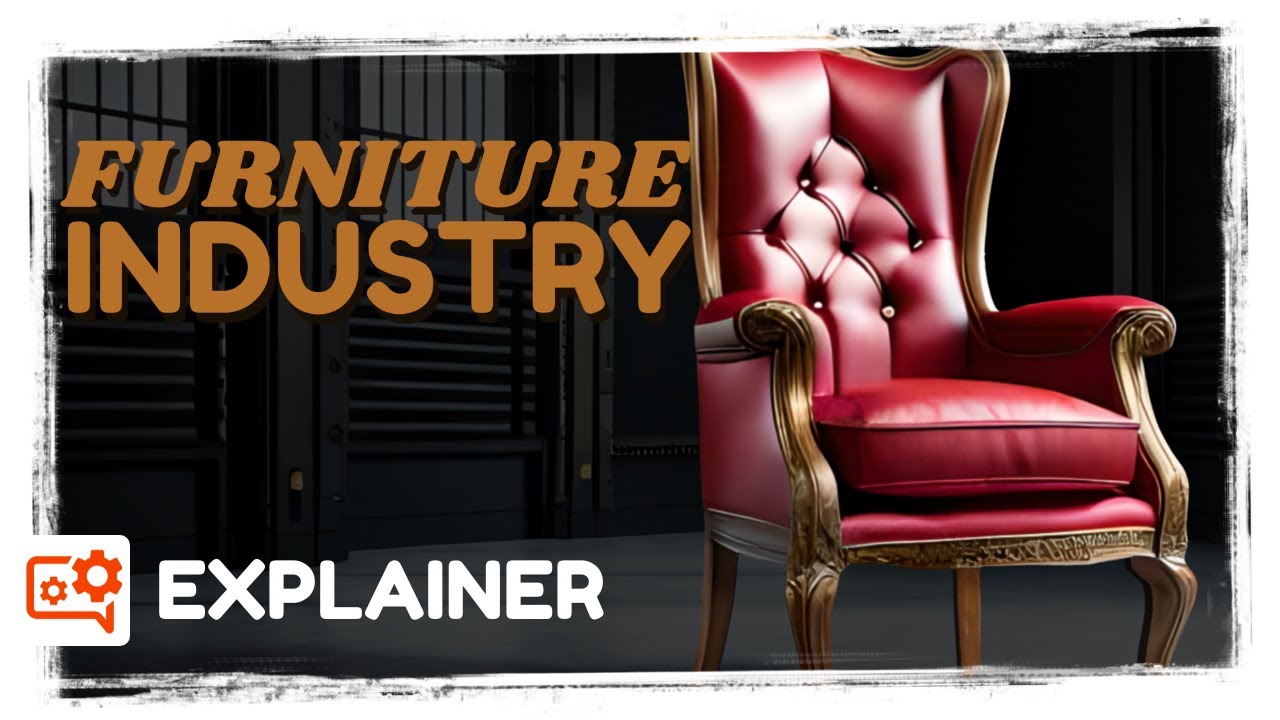 Furniture Industry & its Supply Chain: Comprehensive Overview I Explainers