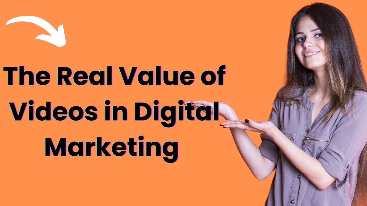 The Real Value of Videos in Digital Marketing   Video Explainers