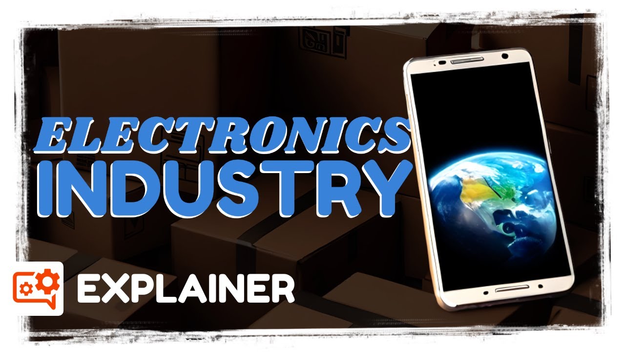 Electronics Industry & its Supply Chain: Comprehensive Overview I Explainers
