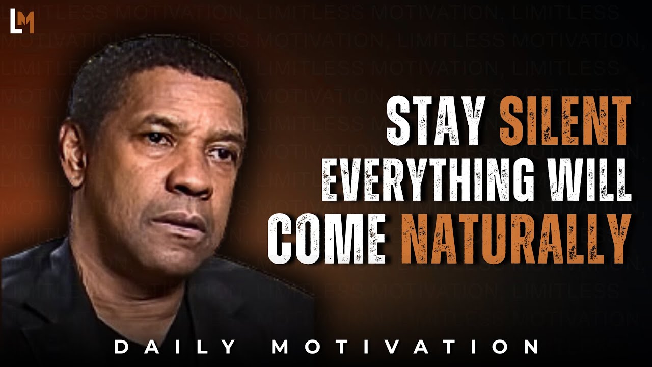 STAY SILENT AND EVERYTHING WILL COME NATURALLY | Motivational Speech Inspired by Denzel Washington