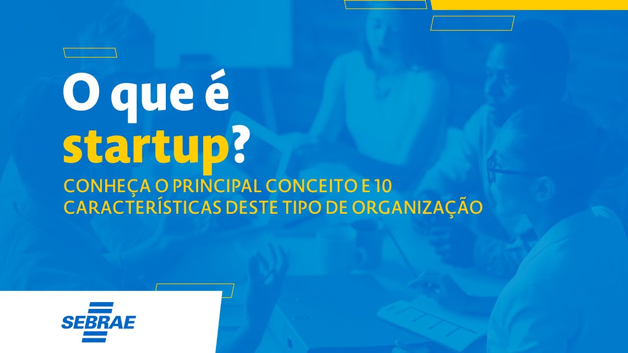O que é startup? Conheça o principal conceito e 10 características deste tipo de organização