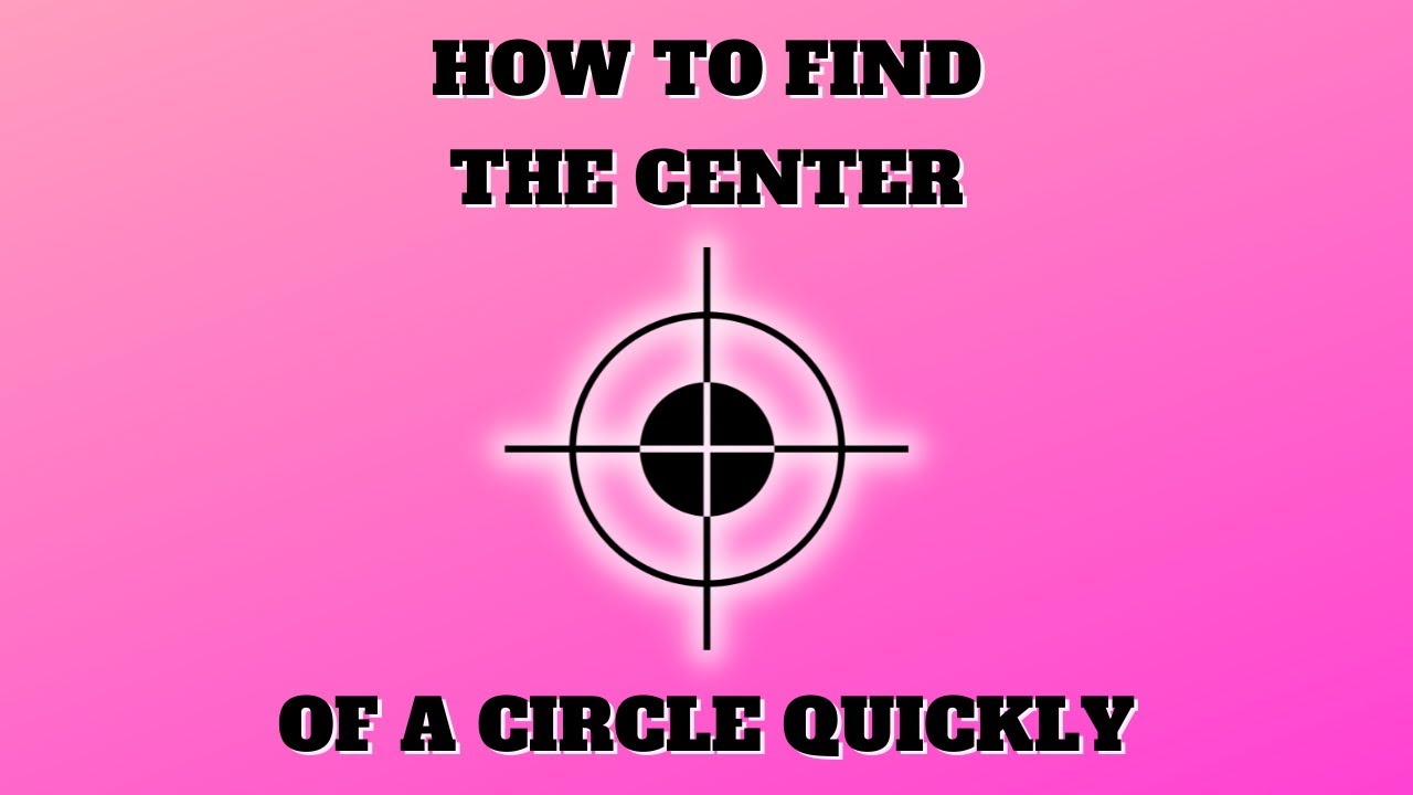 How To Find The Center of a Circle Quick and Easy