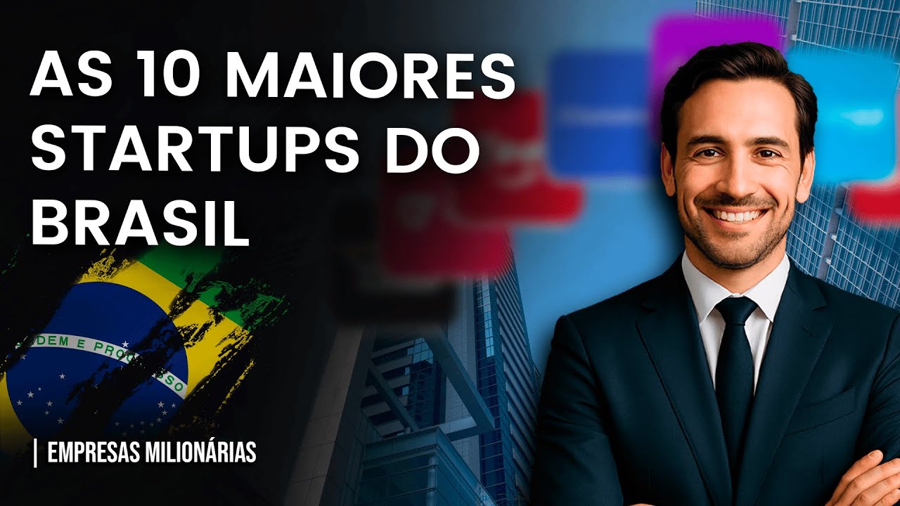 De Desconhecidas a Bilionárias – Top 10 Startups do Brasil – [2025]