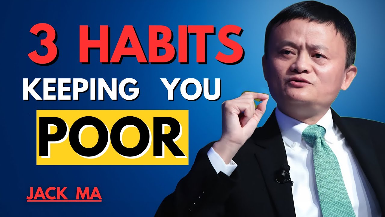 3 Habits That Keep You Poor Forever | Jack Ma Motivational Speech That Will Change Your Life