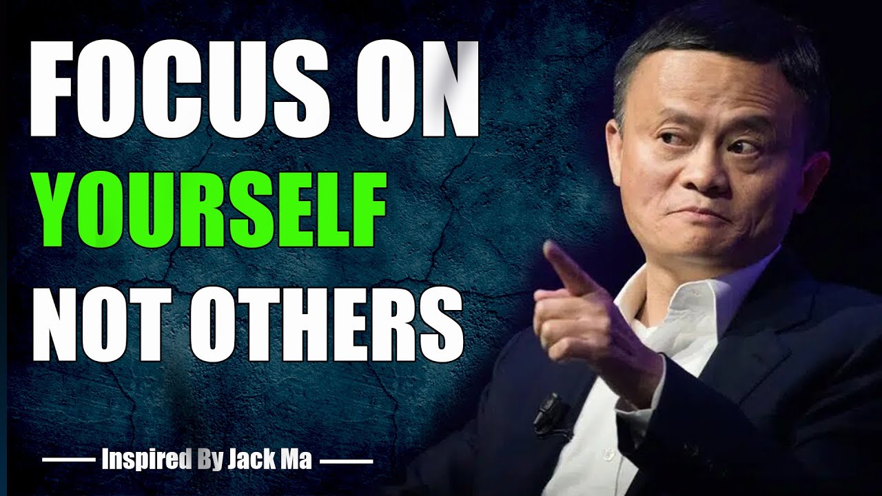 FOCUS ON YOURSELF NOT OTHERS – Inspired By Jack Ma